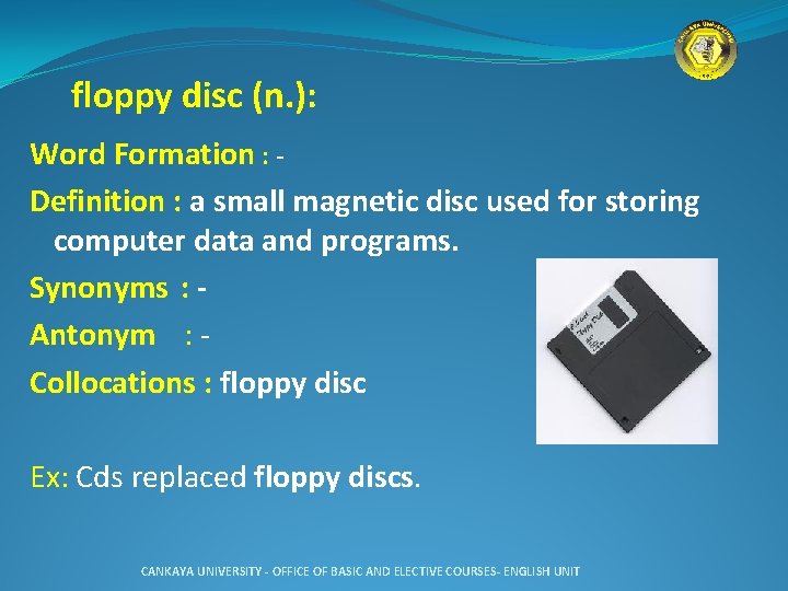  floppy disc (n. ): Word Formation : Definition : a small magnetic disc