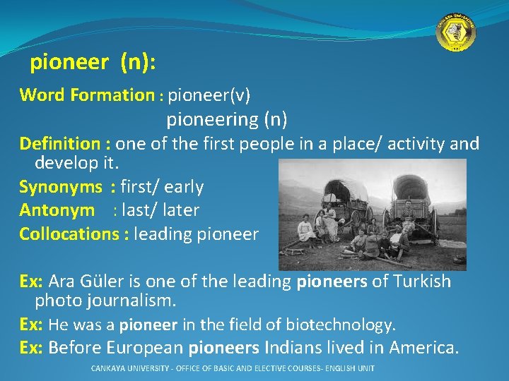  pioneer (n): Word Formation : pioneer(v) pioneering (n) Definition : one of the