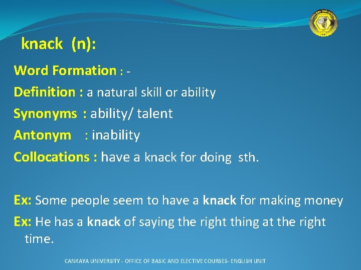  knack (n): Word Formation : Definition : a natural skill or ability Synonyms