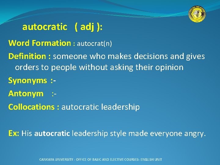  autocratic ( adj ): Word Formation : autocrat(n) Definition : someone who makes