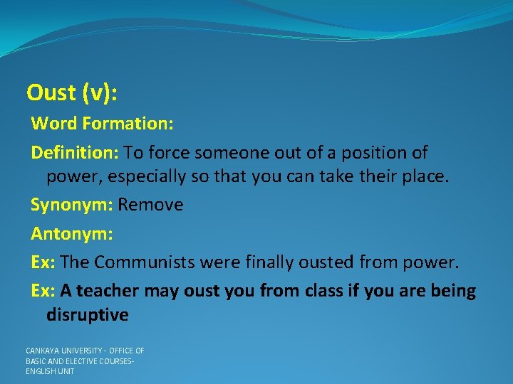 Oust (v): Word Formation: Definition: To force someone out of a position of power,