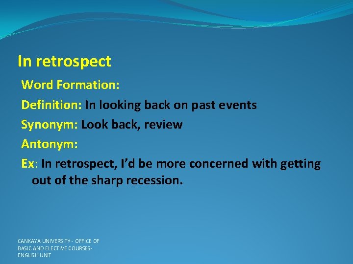 In retrospect Word Formation: Definition: In looking back on past events Synonym: Look back,