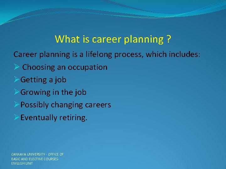 What is career planning ? Career planning is a lifelong process, which includes: Ø