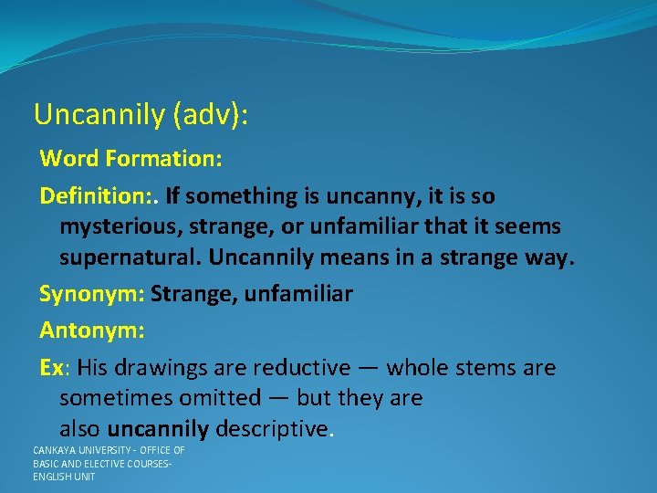 Uncannily (adv): Word Formation: Definition: . If something is uncanny, it is so mysterious,