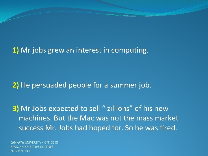 1) Mr jobs grew an interest in computing. 2) He persuaded people for a