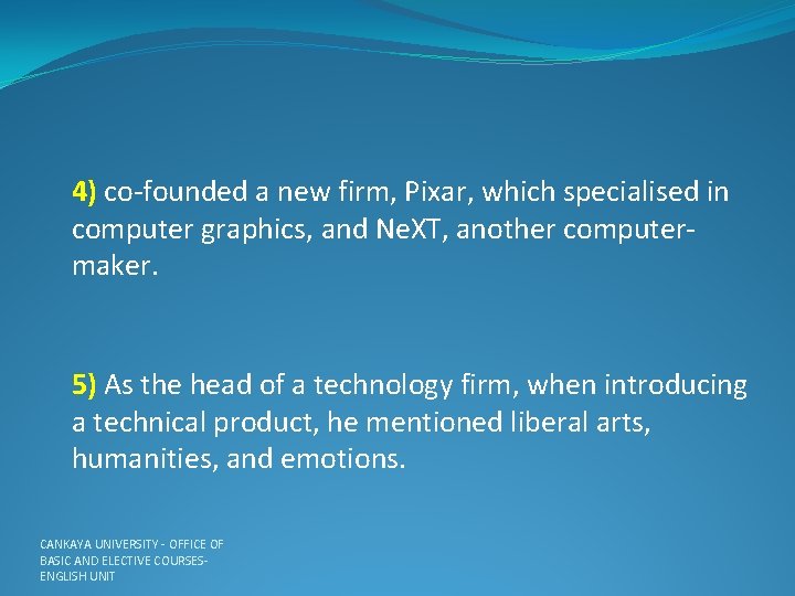 4) co-founded a new firm, Pixar, which specialised in computer graphics, and Ne. XT,