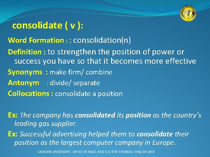  consolidate ( v ): Word Formation : : consolidation(n) Definition : to strengthen