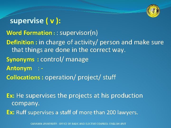  supervise ( v ): Word Formation : : supervisor(n) Definition : in charge