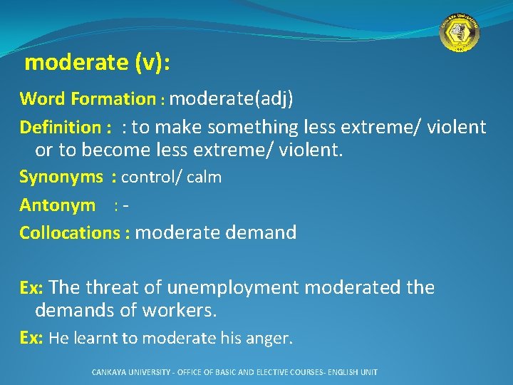 moderate (v): Word Formation : moderate(adj) Definition : : to make something less extreme/