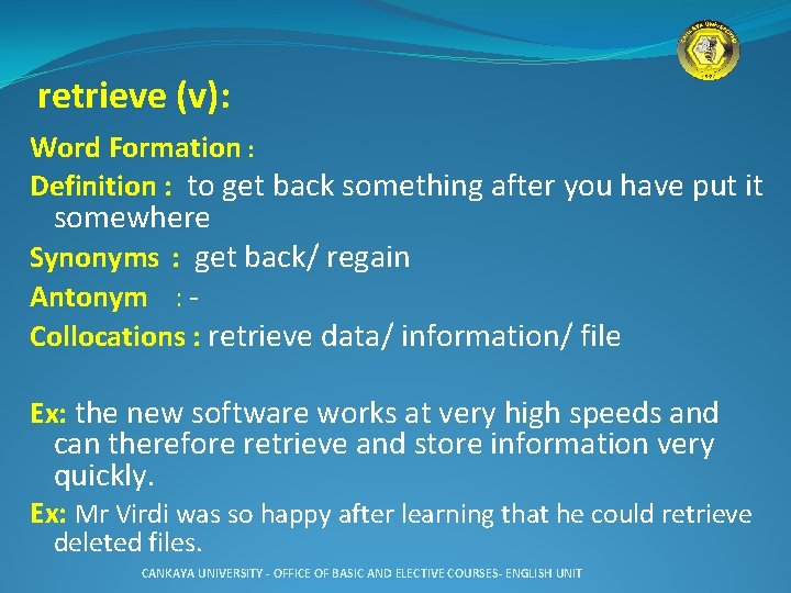 retrieve (v): Word Formation : Definition : to get back something after you have