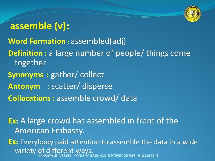 assemble (v): Word Formation : assembled(adj) Definition : a large number of people/ things