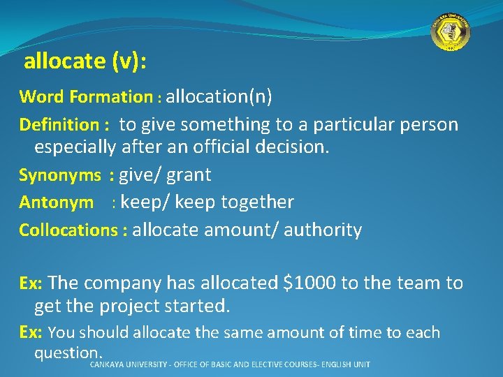 allocate (v): Word Formation : allocation(n) Definition : to give something to a particular