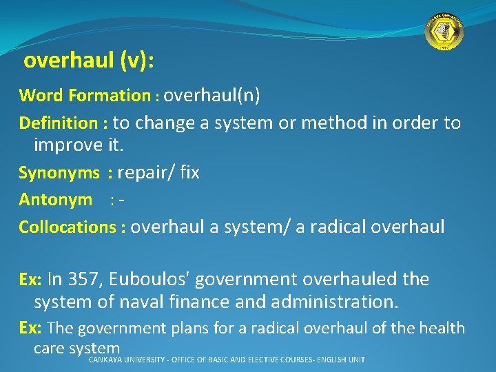 overhaul (v): Word Formation : overhaul(n) Definition : to change a system or method