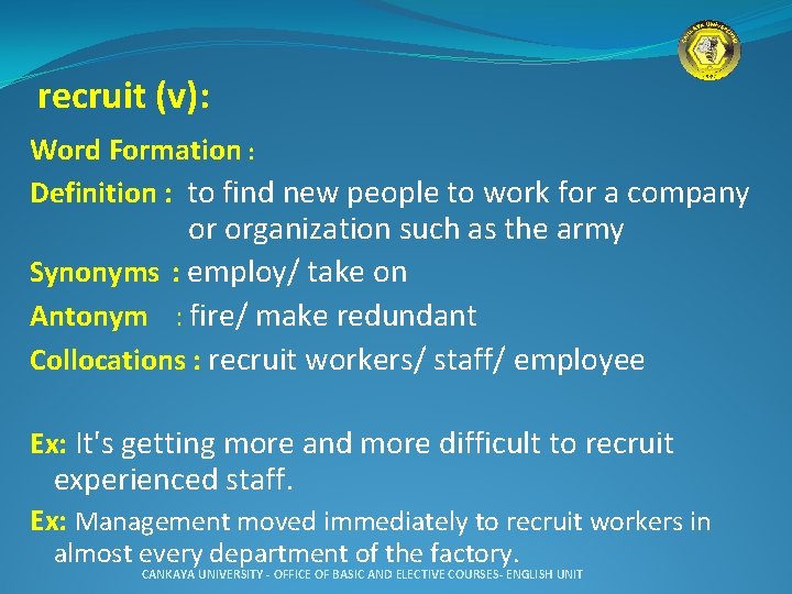 recruit (v): Word Formation : Definition : to find new people to work for