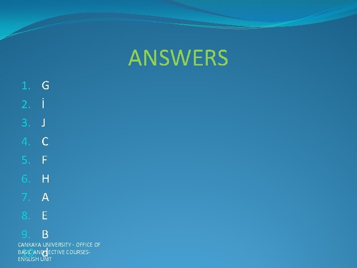 ANSWERS 1. G 2. İ 3. J 4. C 5. F 6. H 7.