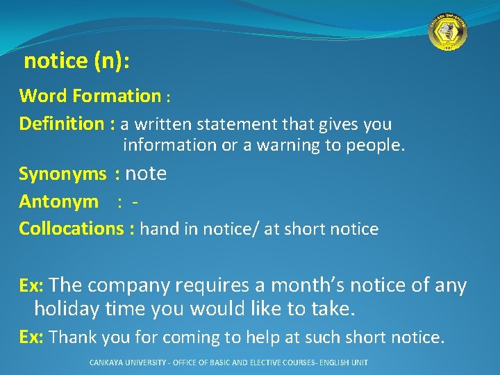 notice (n): Word Formation : Definition : a written statement that gives you information