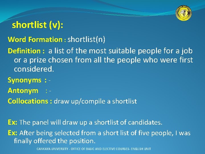  shortlist (v): Word Formation : shortlist(n) Definition : a list of the most