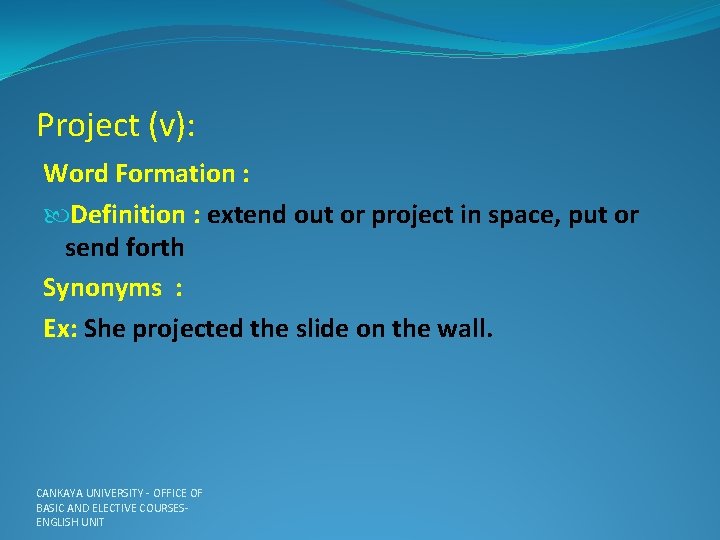 Project (v): Word Formation : Definition : extend out or project in space, put