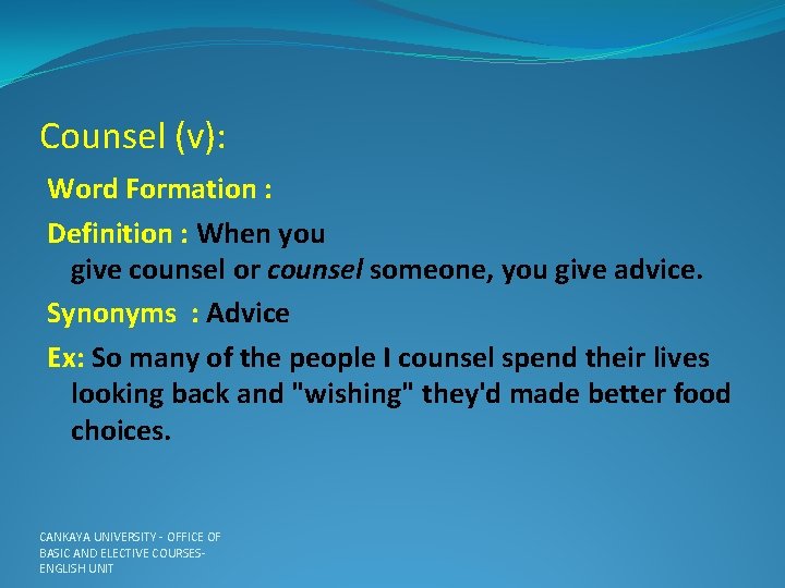 Counsel (v): Word Formation : Definition : When you give counsel or counsel someone,