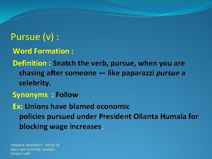 Pursue (v) : Word Formation : Definition : Snatch the verb, pursue, when you