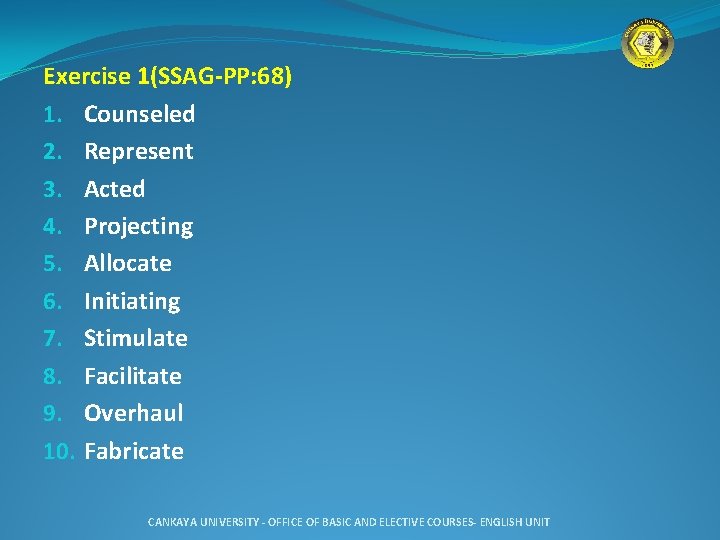 Exercise 1(SSAG-PP: 68) 1. Counseled 2. Represent 3. Acted 4. Projecting 5. Allocate 6.