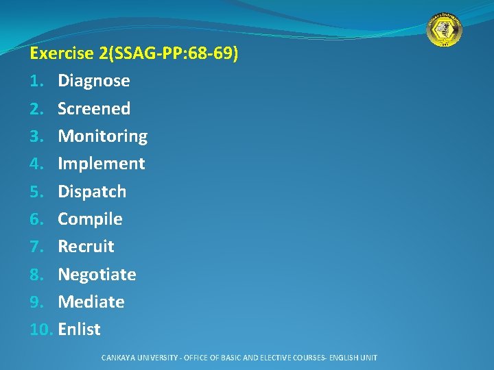 Exercise 2(SSAG-PP: 68 -69) 1. Diagnose 2. Screened 3. Monitoring 4. Implement 5. Dispatch