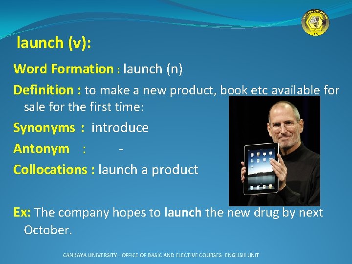 launch (v): Word Formation : launch (n) Definition : to make a new product,