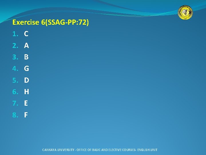 Exercise 6(SSAG-PP: 72) 1. C 2. A 3. B 4. G 5. D 6.