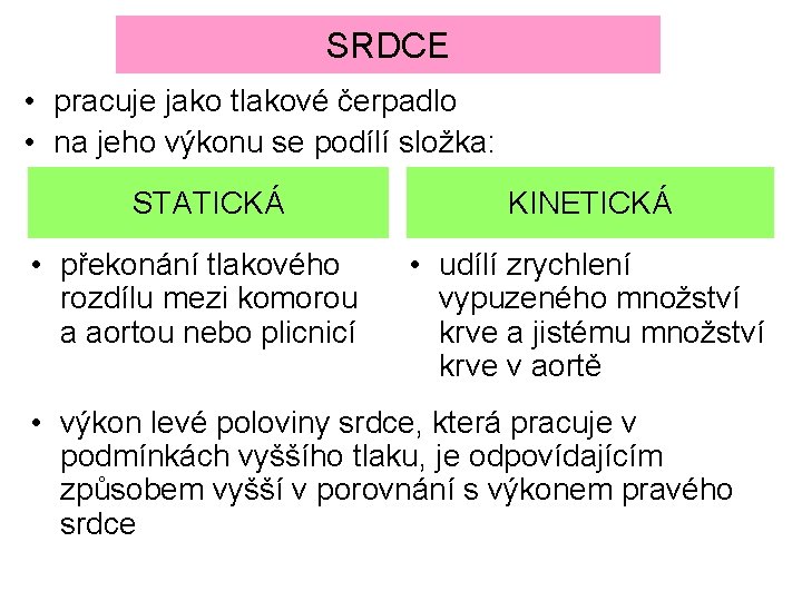 SRDCE • pracuje jako tlakové čerpadlo • na jeho výkonu se podílí složka: STATICKÁ