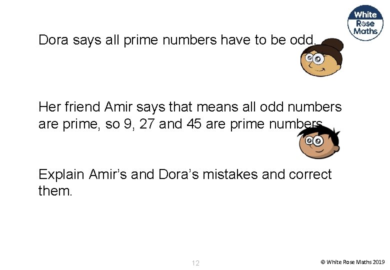 Dora says all prime numbers have to be odd. Her friend Amir says that