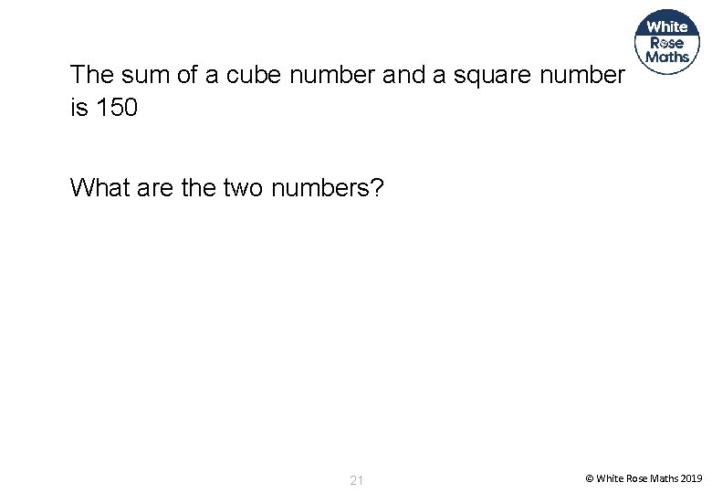 The sum of a cube number and a square number is 150 What are