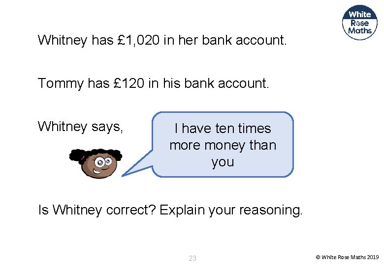 Whitney has £ 1, 020 in her bank account. Tommy has £ 120 in