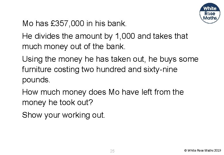 Mo has £ 357, 000 in his bank. He divides the amount by 1,