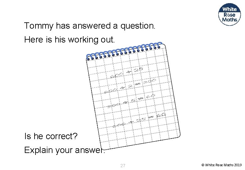 Tommy has answered a question. Here is his working out. Is he correct? Explain