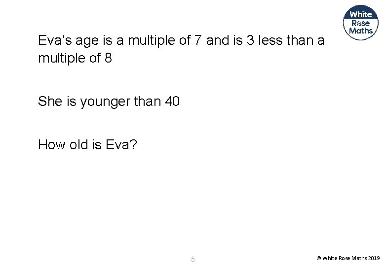 Eva’s age is a multiple of 7 and is 3 less than a multiple