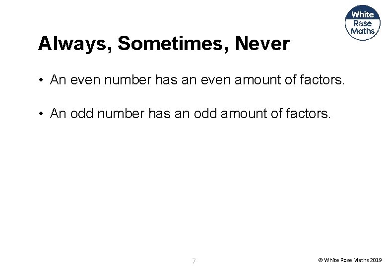 Always, Sometimes, Never • An even number has an even amount of factors. •
