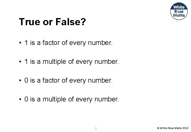 True or False? • 1 is a factor of every number. • 1 is