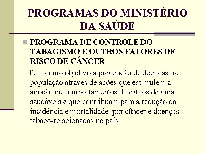 PROGRAMAS DO MINISTÉRIO DA SAÚDE n PROGRAMA DE CONTROLE DO TABAGISMO E OUTROS FATORES