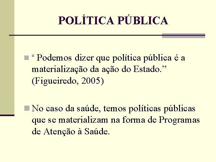 POLÍTICA PÚBLICA n “ Podemos dizer que política pública é a materialização da ação