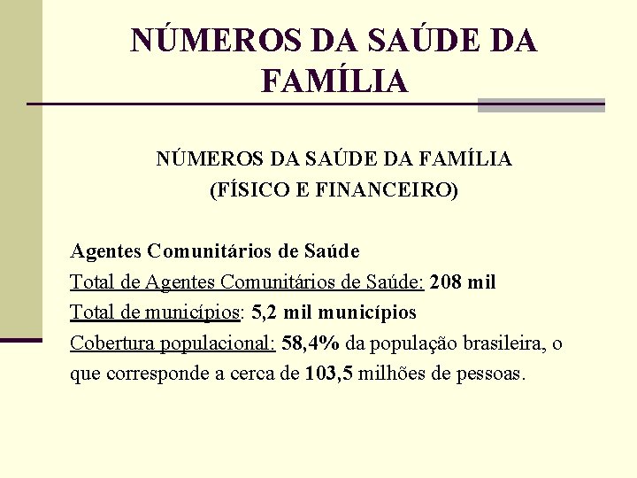 NÚMEROS DA SAÚDE DA FAMÍLIA (FÍSICO E FINANCEIRO) Agentes Comunitários de Saúde Total de