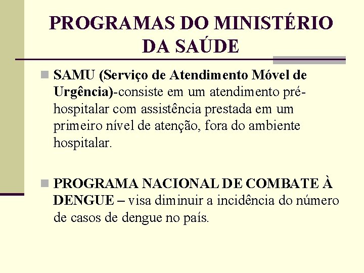 PROGRAMAS DO MINISTÉRIO DA SAÚDE n SAMU (Serviço de Atendimento Móvel de Urgência)-consiste em