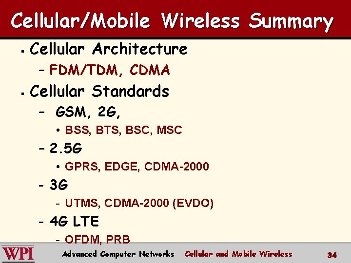 Cellular/Mobile Wireless Summary § Cellular Architecture – FDM/TDM, CDMA § Cellular Standards – GSM,