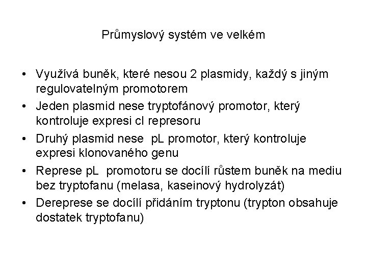Průmyslový systém ve velkém • Využívá buněk, které nesou 2 plasmidy, každý s jiným