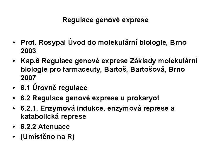 Regulace genové exprese • Prof. Rosypal Úvod do molekulární biologie, Brno 2003 • Kap.