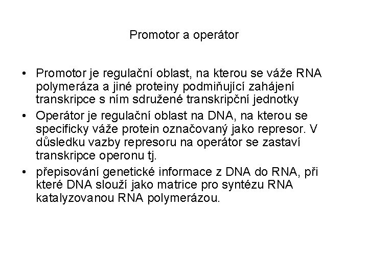 Promotor a operátor • Promotor je regulační oblast, na kterou se váže RNA polymeráza