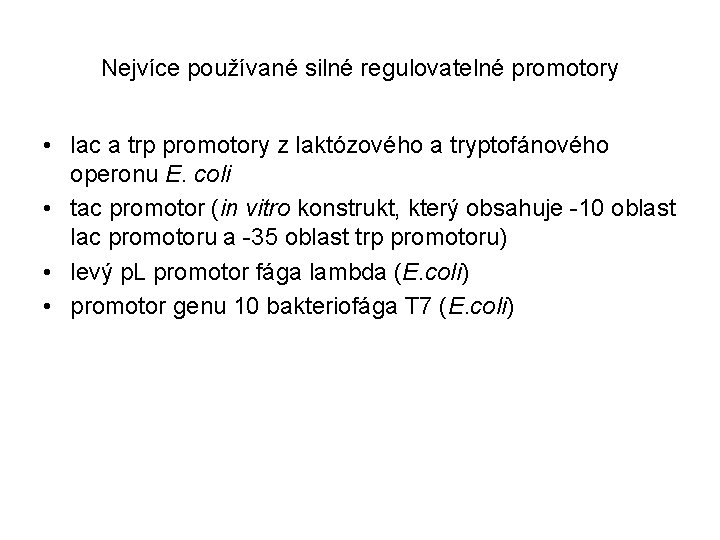 Nejvíce používané silné regulovatelné promotory • lac a trp promotory z laktózového a tryptofánového