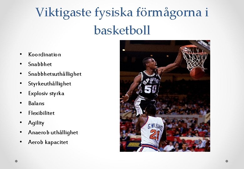 Viktigaste fysiska förmågorna i basketboll • Koordination • Snabbhetsuthållighet • Styrkeuthållighet • Explosiv styrka