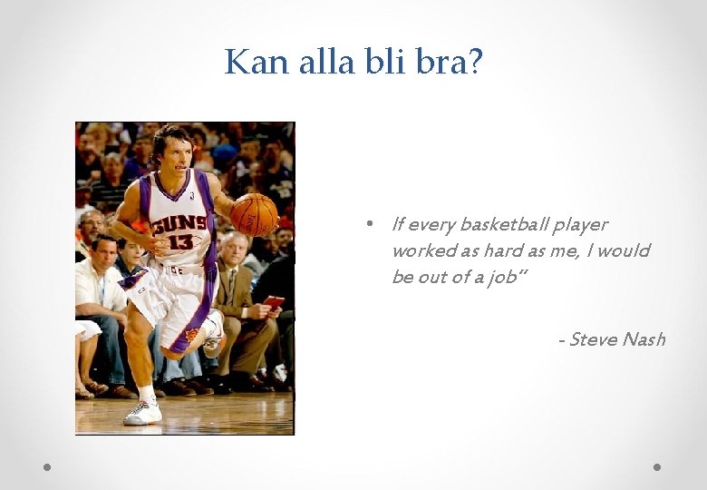 Kan alla bli bra? • If every basketball player worked as hard as me,