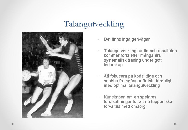 Talangutveckling • Det finns inga genvägar • Talangutveckling tar tid och resultaten kommer först