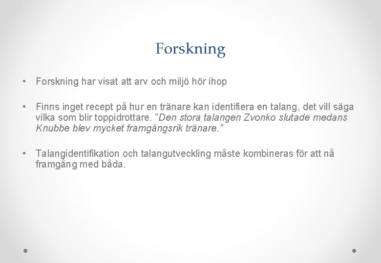 Forskning • Forskning har visat att arv och miljö hör ihop • Finns inget